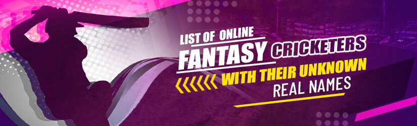 List of Online Fantasy Cricketers with their Unknown Real Names