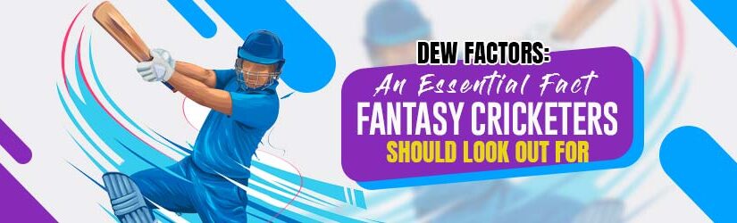 Dew Factors: An Essential Fact Fantasy Cricketers Should Look Out for