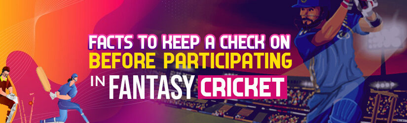 Facts to Keep a Check on Before Participating in Fantasy Cricket