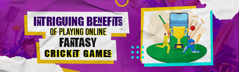 Intriguing Benefits Of Playing Online Fantasy Cricket Games