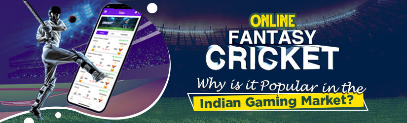 Online Fantasy Cricket: Why is it Popular in the Indian Gaming Market?