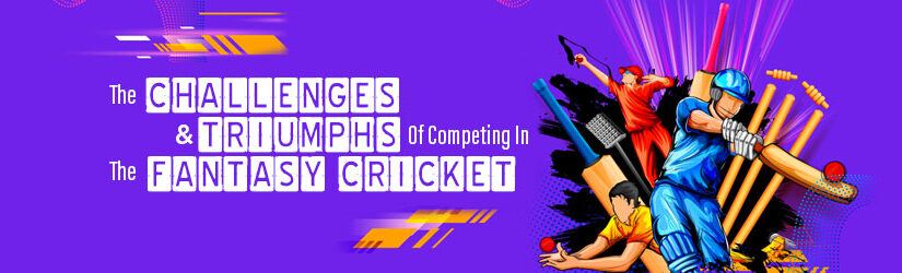 The Challenges And Triumphs Of Competing In The Fantasy Cricket
