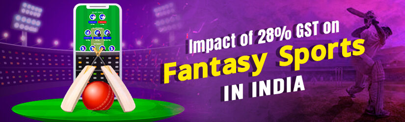 Effect Of New 28% GST On The Indian Online Fantasy Sports Industry Levied In India
