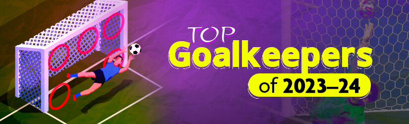 Top 6 Goalkeepers of 2023-24 to Add to Your Fantasy Football Squad