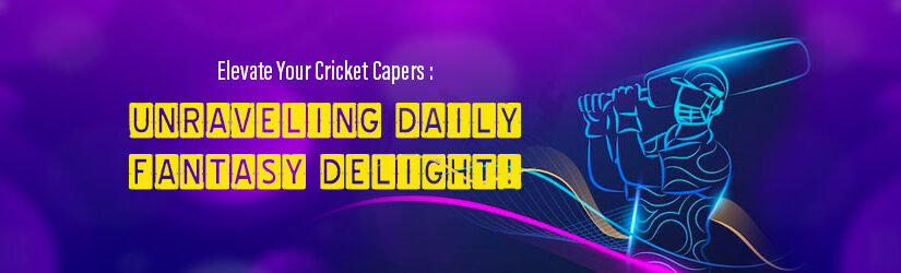 Elevate Your Cricket Capers: Unraveling Daily Fantasy Delight!